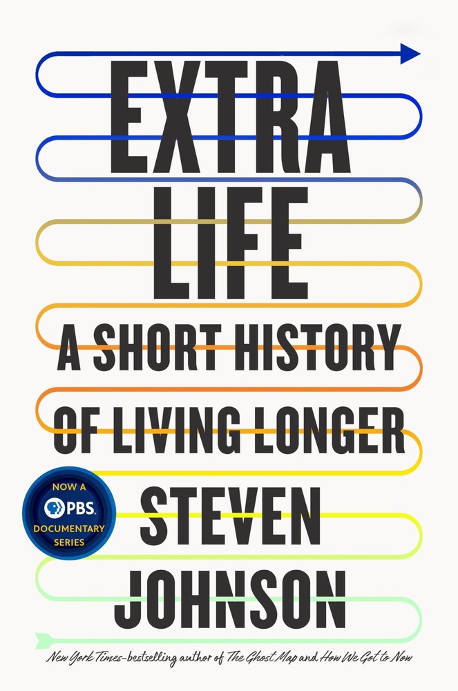 Extra Life: A Short History of Living Longer – hardcover Johnson, Steven
