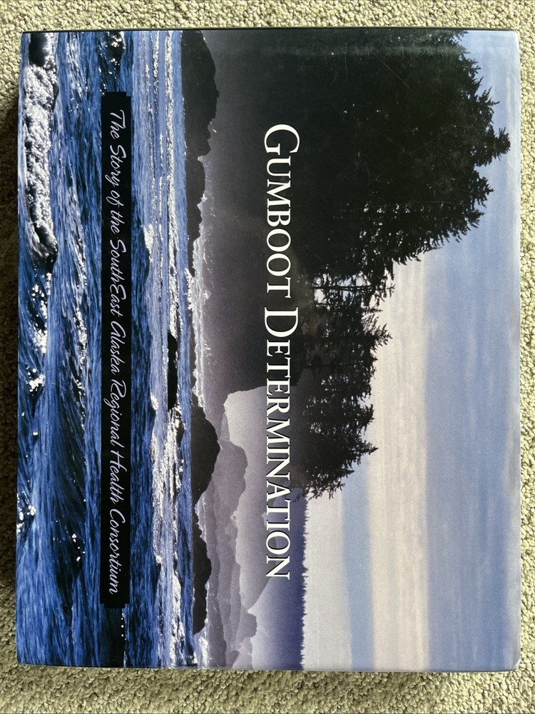 Gumboot Determination The Story of Southeast Alaska Regional Health ConsortiumHC