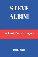 Steve Albini: A Punk Purist’s Legacy by Lucas Olen Paperback Book