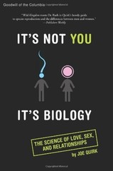 It’s Not You, It’s Biology.: The Science of Love, Sex, and Relationships