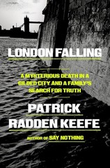 London Falling : A Mysterious Death in a Gilded City by Patrick Radden Keefe