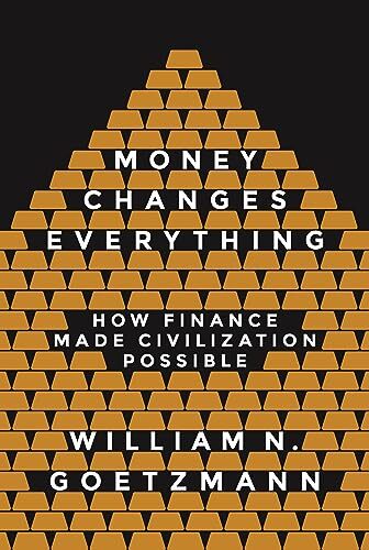 Money Changes Everything: How Finance Made C… by Goetzmann, William N Hardback