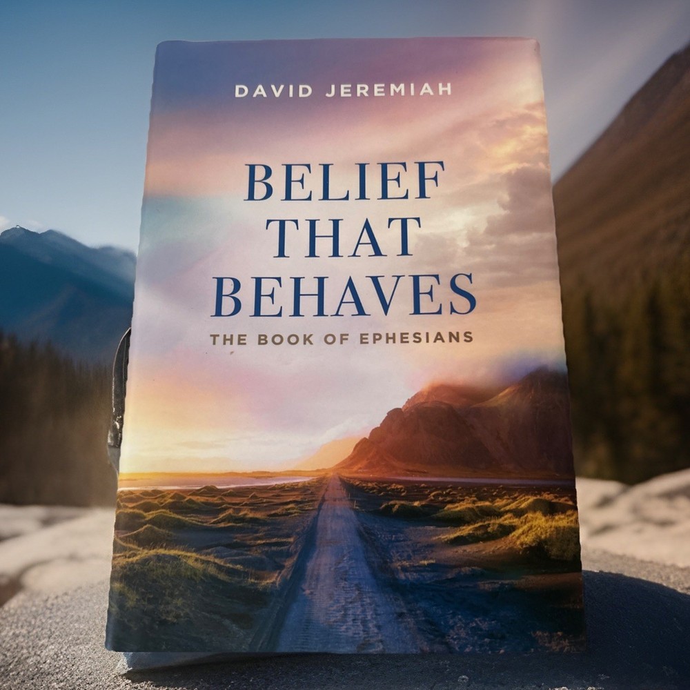 Belief That Behaves: The Book of Ephesians by David Jeremiah