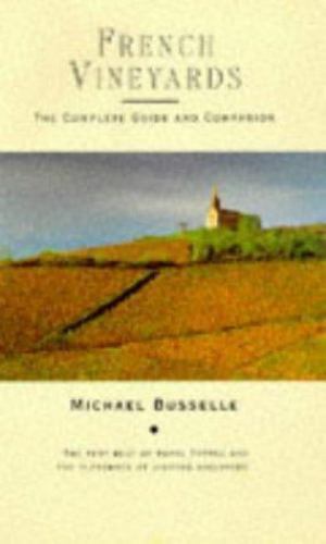 French Vineyards : The Complete Guide and Companion by Michael Busselle