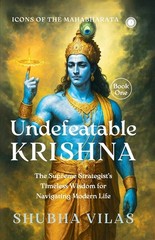 Icons Of The Mahabharata – Book 1: Undefeatable Krishna;The …
