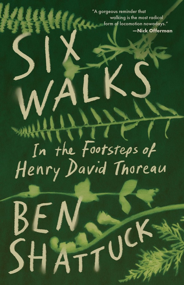 Six Walks: In the Footsteps of Henry David Thoreau By Shattuck,