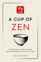 A Cup of Zen: 21 Short Stories to Calm the Mind, Stop Overthinking, and Find…