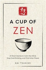 A Cup of Zen: 21 Short Stories to Calm the Mind, Stop Overthinking, and Find Inn