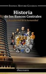 Historia de los bancos centrales: y la esclavitud de la humanidad by Goodson