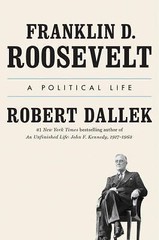 Franklin D. Roosevelt : A Political Life by Robert Dallek (2017, Hardcover)