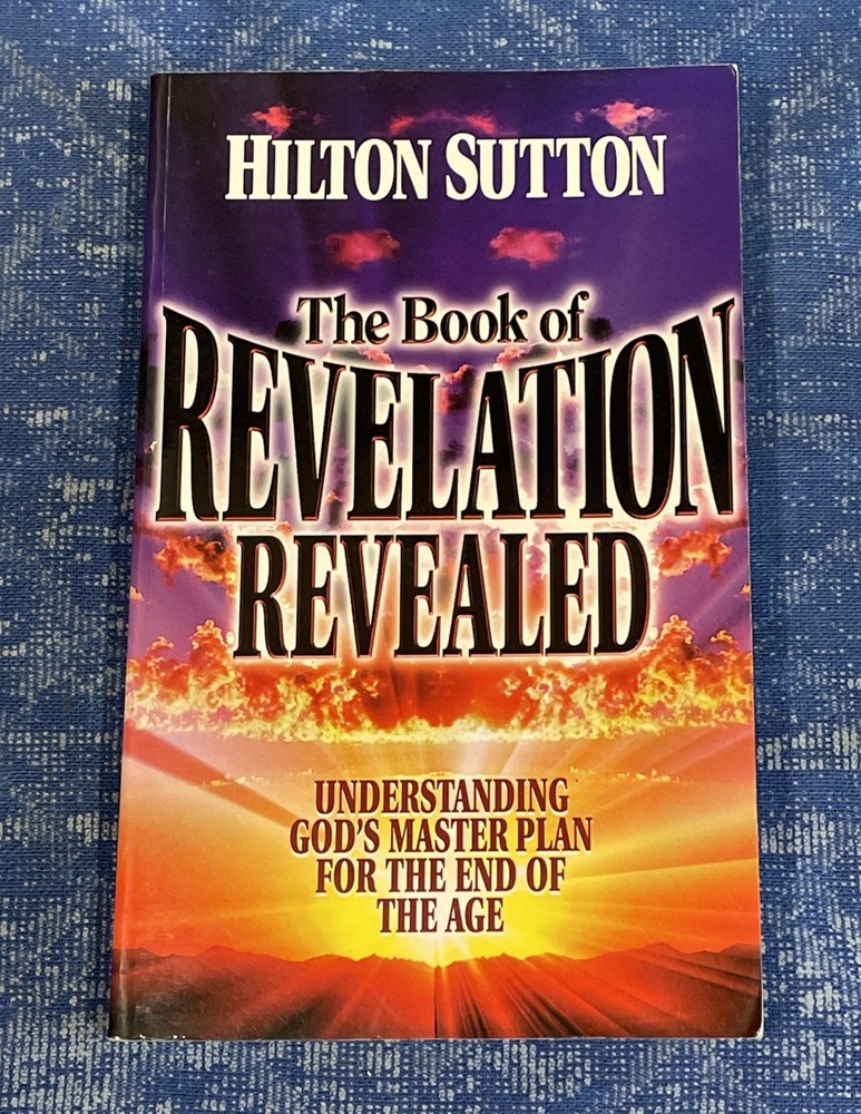 The Book of Revelation Revealed: Understanding God’s Master Plan – Hilton Sutton