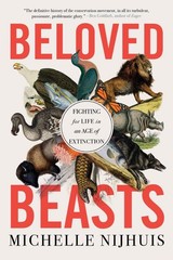 Beloved Beasts: Fighting for Life in an Age of Extinction, Nijhuis, Michelle, Ex