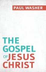 The Gospel of Jesus Christ – Paperback By Washer, Paul – VERY GOOD