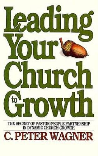 Leading Your Church to Growth – Paperback By Wagner, C Peter – VERY GOOD
