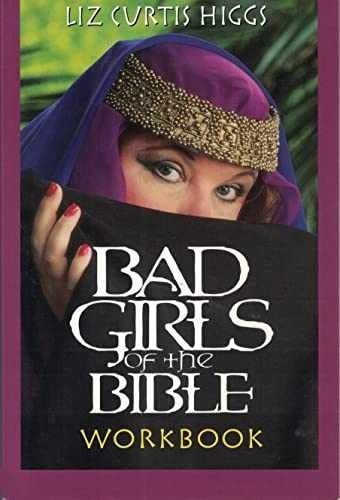 Bad Girls of the Bible Workbook – Paperback, by Liz Curtis Higgs – Very Good o