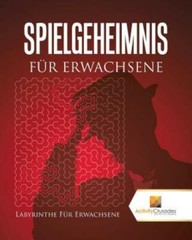 Spielgeheimnis F?R Erwachsene: Labyrinthe F?R Erwachsene