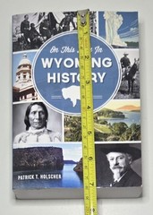 2014 On This Day in Wyoming History By: Patrick T. Holscher Paperback Book