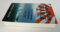 War Plan Orange: U.S. Strategy to Defeat Japan, 1897-1945 by Edward S. Miller