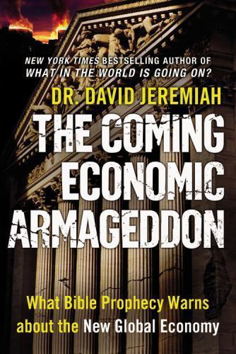 Coming Economic Armageddon : What Bible Prophecy Warns about the New Global…
