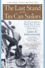 The Last Stand of the Tin Can Sailors: The Extraordinary World War II Sto – GOOD