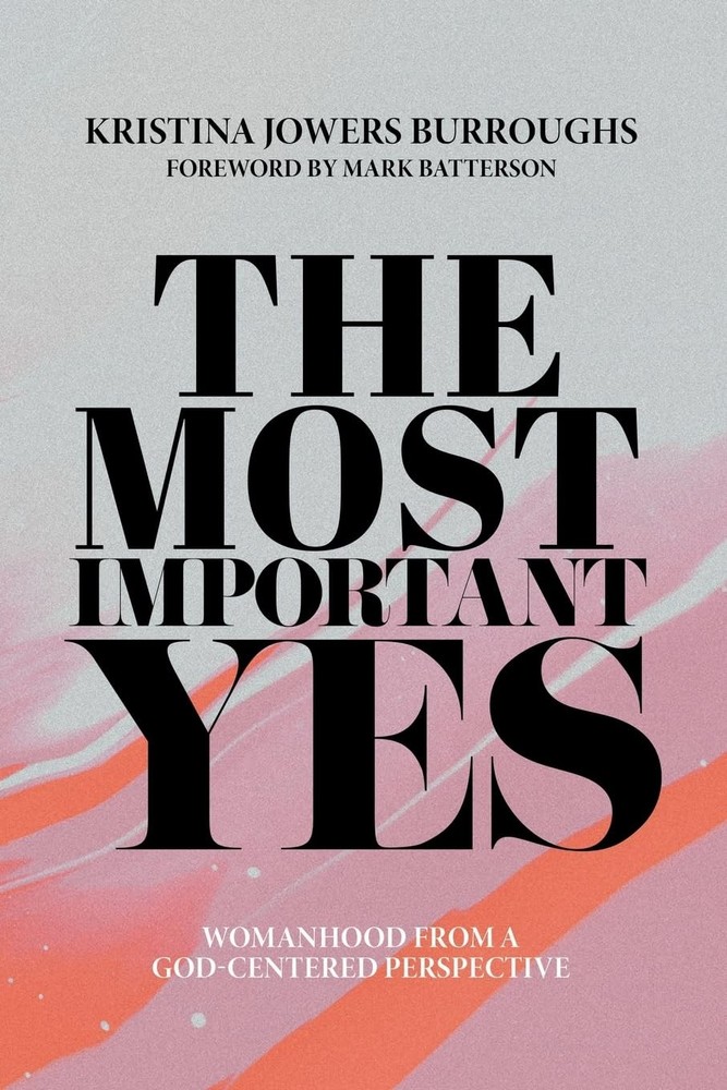 The Most Important Yes: Womanhood from a God-Centered Perspective – Batterso…