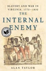 The Internal Enemy: Slavery and War in Virginia, 1772-1832, Taylor, Alan, 978039