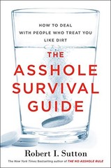 The Asshole Survival Guide: How to Deal With People Who Treat You Like Dirt
