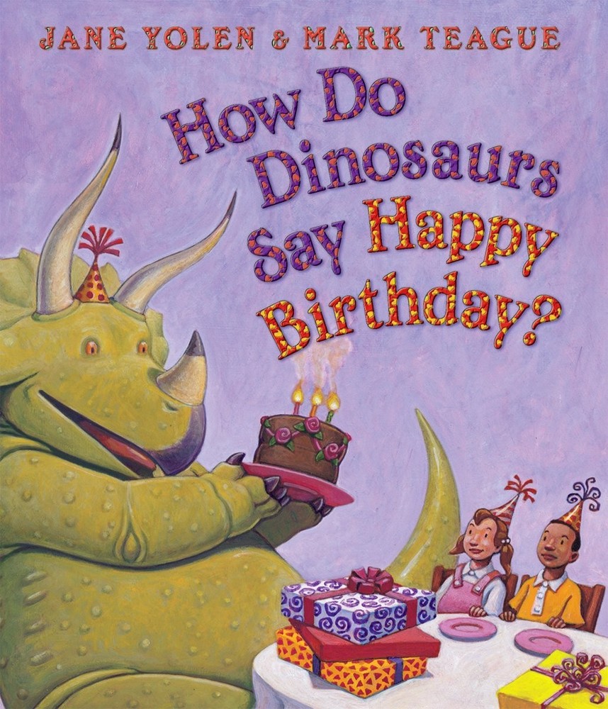 How Do Dinosaurs Say Happy Birthday? – board book Yolen, Jane|Teague, Mark