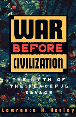 War before Civilization: The Myth of the Peaceful Savage by Lawrence H. Keeley (