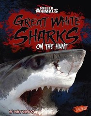 Great White Sharks: On the Hunt (Killer Animals) by Janet Riehecky