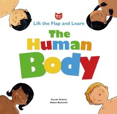 THE HUMAN BODY: LIFT THE FLAP AND LEARN By Pascale Hedelin & Robert Barborini