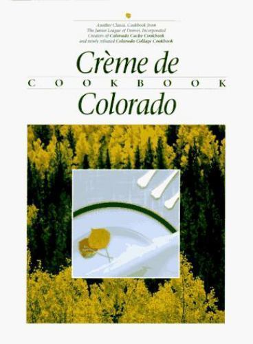 Creme de Colorado Cookbook (Celebrating Twenty Five Years of Culinary Artistry),