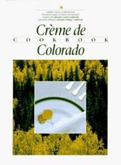Creme de Colorado Cookbook (Celebrating Twenty Five Years of Culinary Artistry),