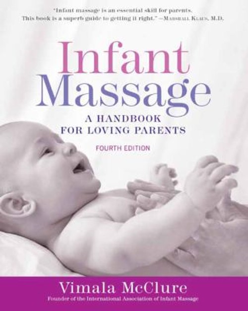 Infant Massage Fourth Edition : A Handbook for Loving Parents Vim