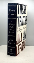 These Truths: A History Of The United States Jill Lepore FIRST EDITION HC