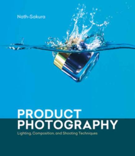 Product Photography: Lighting, Composition, and Shooting Techniques [Paperback]