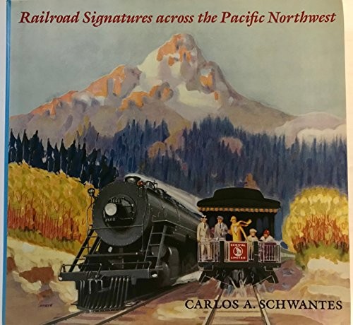 RAILROAD SIGNATURES ACROSS THE PACIFIC NORTHWEST By Carlos A. Schwantes *VG+*