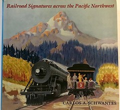 RAILROAD SIGNATURES ACROSS THE PACIFIC NORTHWEST By Carlos A. Schwantes *VG+*