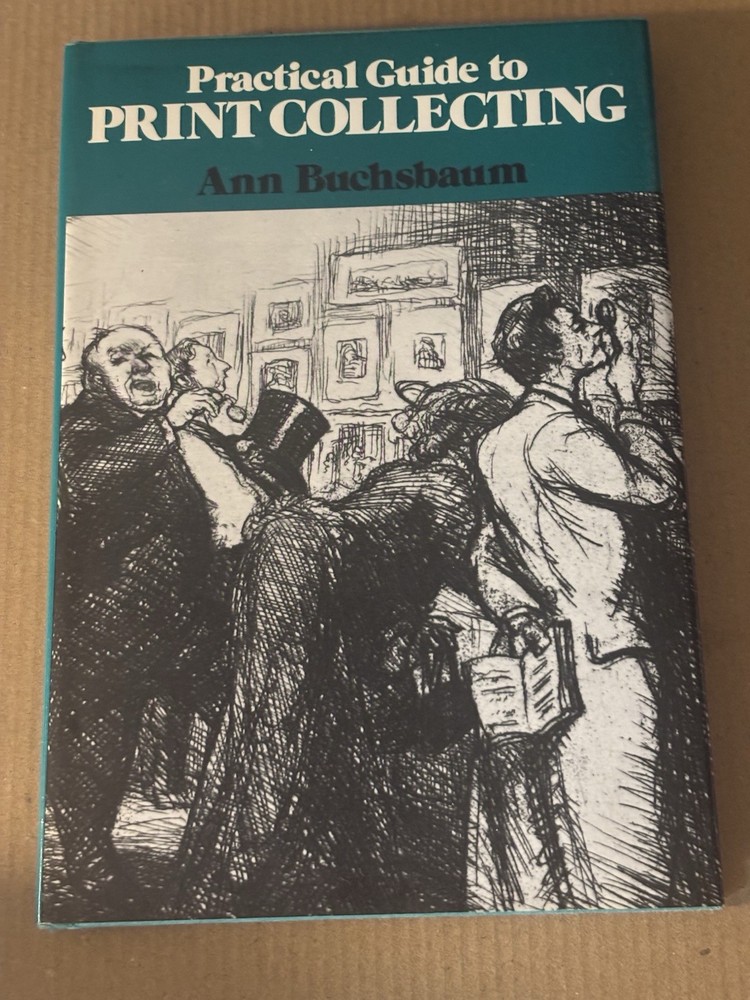 Practical Guide to Print Collecting by Ann Buchsbaum HC/DJ 1975