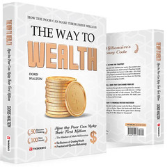 The Way to Wealth: Financial Freedom – Build Top Money Mindsets from Zero, Earn