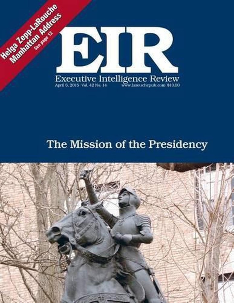 Executive Intelligence Review; Volume 42, Issue 14: Published April 3, 2015 by L