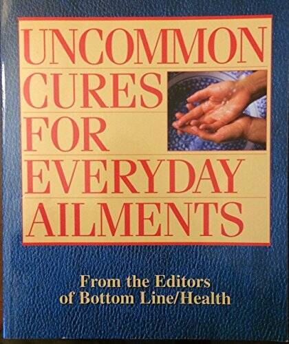 Uncommon Cures for Everyday Ailments – Paperback By Bottom Line – GOOD