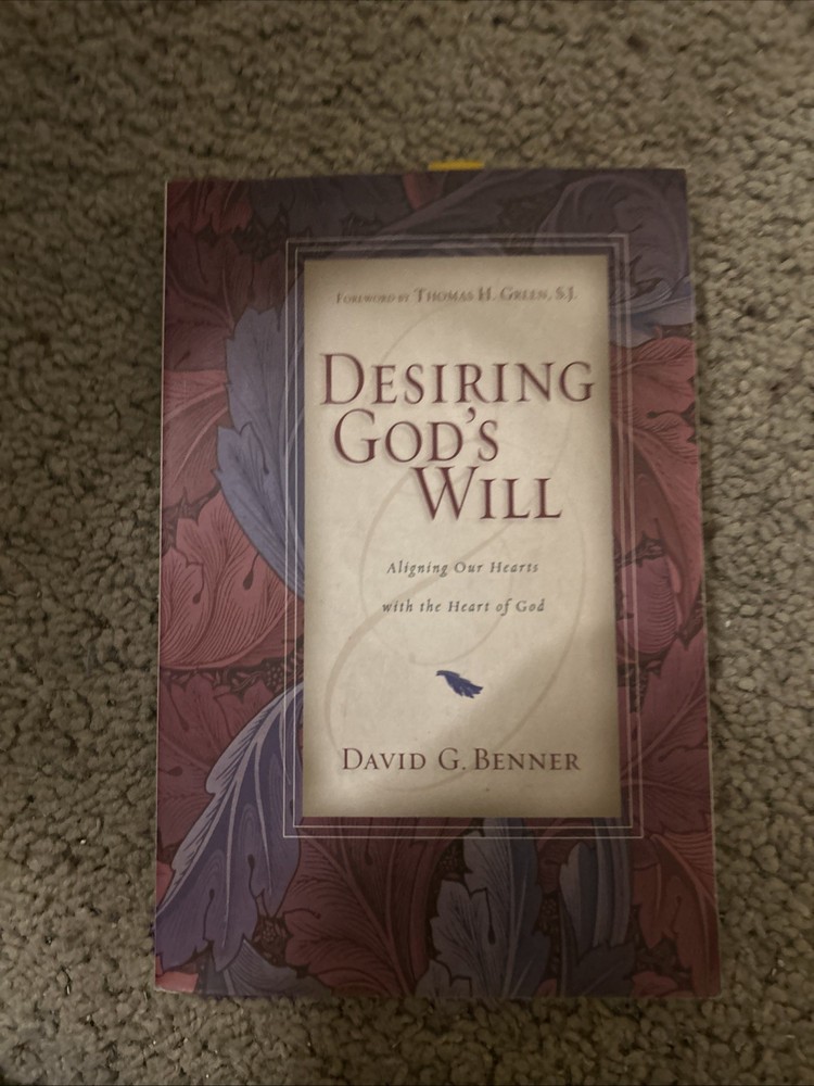 Desiring God’s Will : Aligning Our Hearts with the Heart of God by David G….