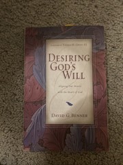 Desiring God’s Will : Aligning Our Hearts with the Heart of God by David G….