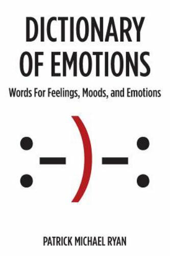 Dictionary of Emotions: Words For Feel… 9780991359400 by Ryan, Patrick Michael