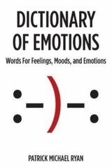 Dictionary of Emotions: Words For Feel… 9780991359400 by Ryan, Patrick Michael