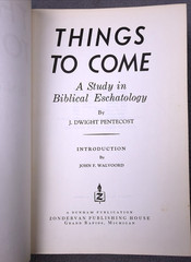Things To Come J. Dwight Pentecost 1972 HCDJ Biblical Eschatology