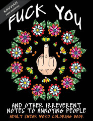 Adult Swear Word Coloring Book : Fuck You & Other Irreverent Notes To…