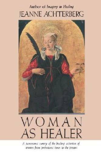 Woman as Healer – Paperback By Achterberg, Jeanne – GOOD