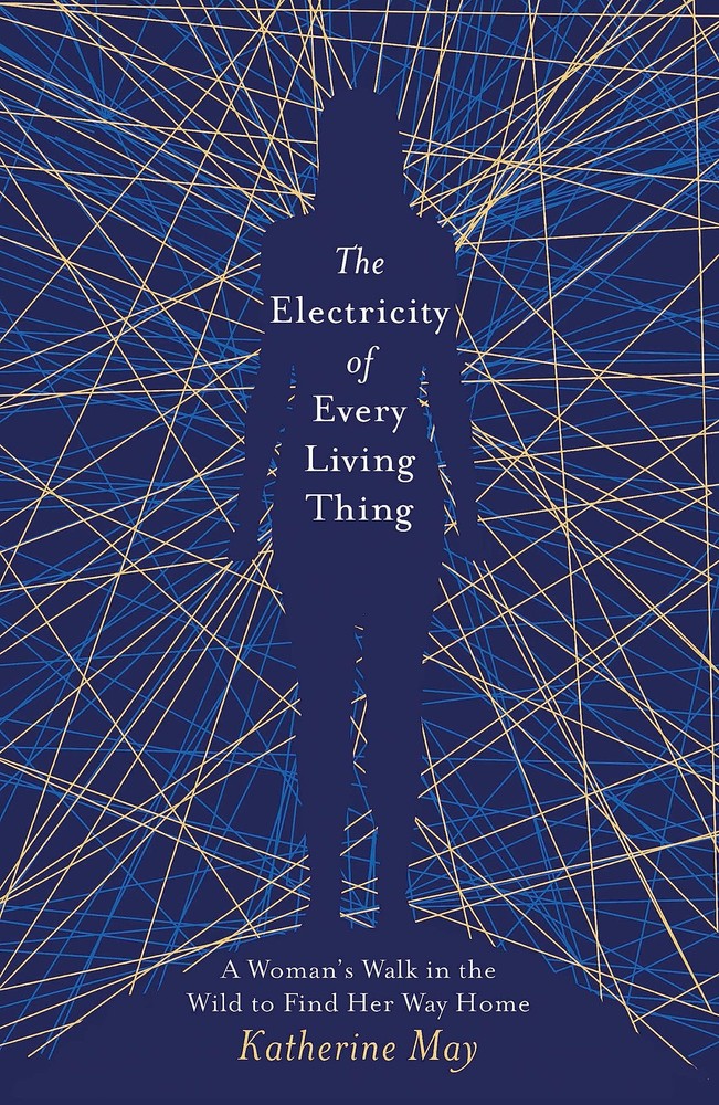 The Electricity of Every Living Thing: A Woman’s Walk in the Wild to Find …